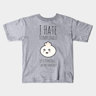 I Hate Dumplings Just Kidding Can You Imagine Kids T-Shirt